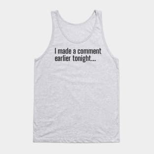 I made a comment earlier tonight... Tank Top